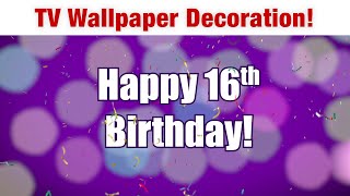 Happy 16th Birthday Animated TV Decoration in 4K!