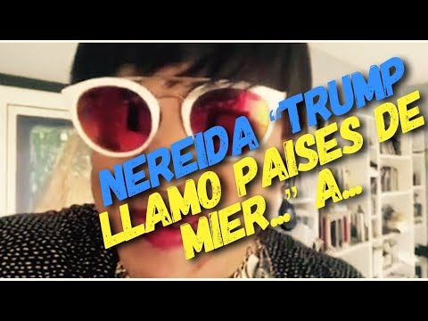 Nereida y Trump llamando países de mired.. a Haiti Salvador y algunos países de Africa