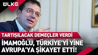 İmamoğlu Yine Türkiyeyi Avrupaya Şikayet Etti