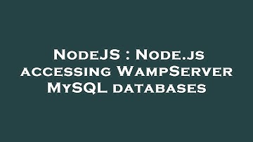 NodeJS : Node.js accessing WampServer MySQL databases