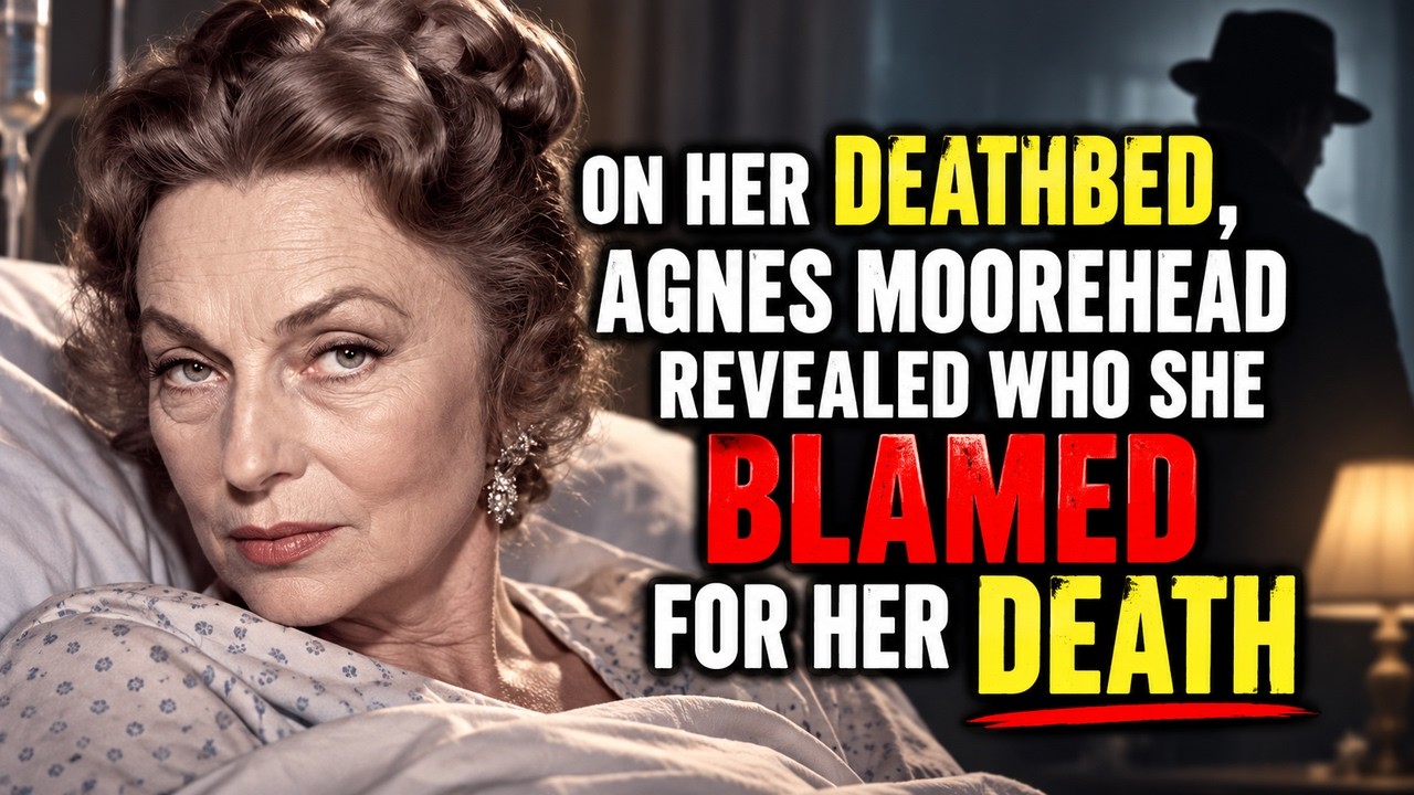 ON HER DEATHBED, AGNES MOOREHEAD REVEALED WHO SHE BLAMED FOR HER DEATH