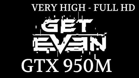 GetEven GTX 950M GAMEPLAY FPS TEST VERY HIGH SETTINGS FULL HD
