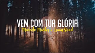 Video thumbnail of "Vem Com Tua Glória - Marcelo Markes feat. Isaias Saad | Letra"