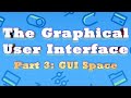 The Graphical User Interface part 3: GUI Space
