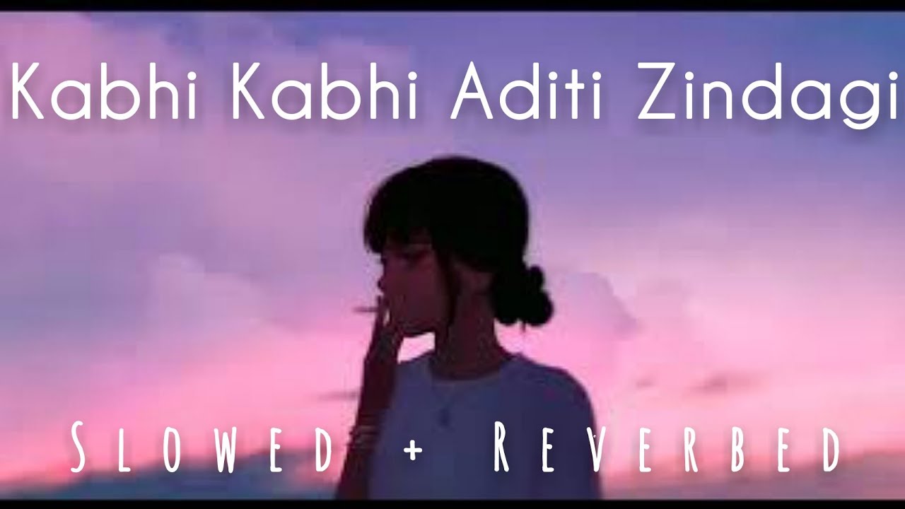 Kabhi Kabhi Aditi Zindagi  Bollywood Lo fi Slowed  Reverbed