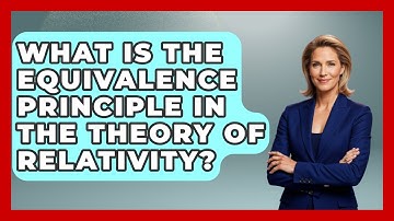 What Is The Equivalence Principle In The Theory Of Relativity? - Moments That Changed Everything