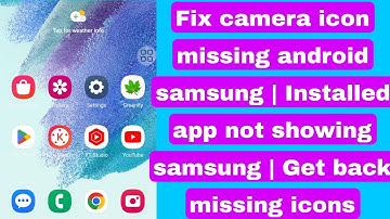 Fix camera icon missing android samsung | Installed app not showing samsung | Get back missing icons