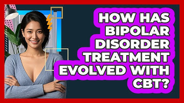How Has Bipolar Disorder Treatment Evolved With CBT? - CBT Toolkit