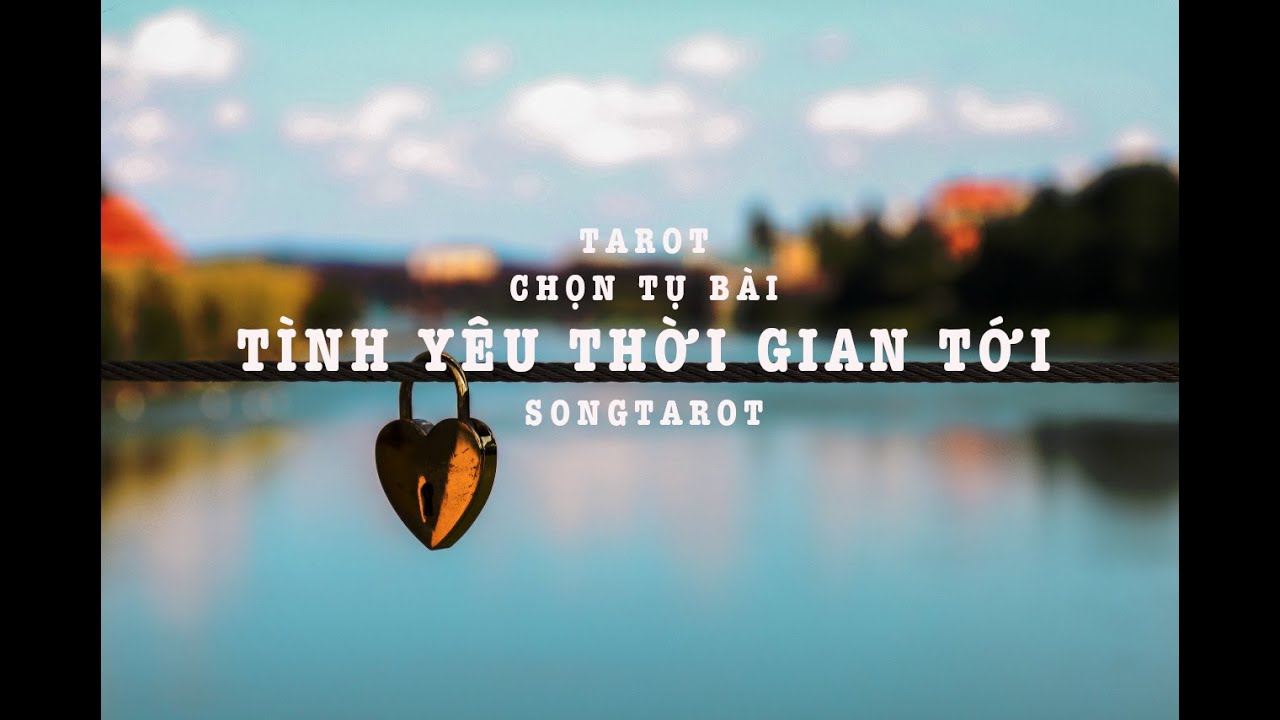 tarot: chọn tụ bài: tình yêu thời gian tới