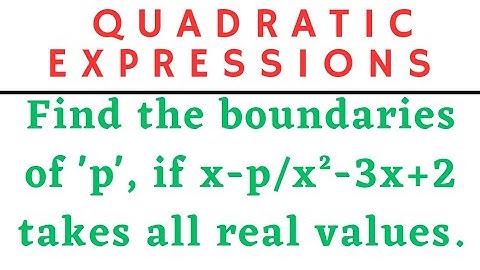 Find the bounds of P if x - p / x²-3x+2 takes all real @EAG