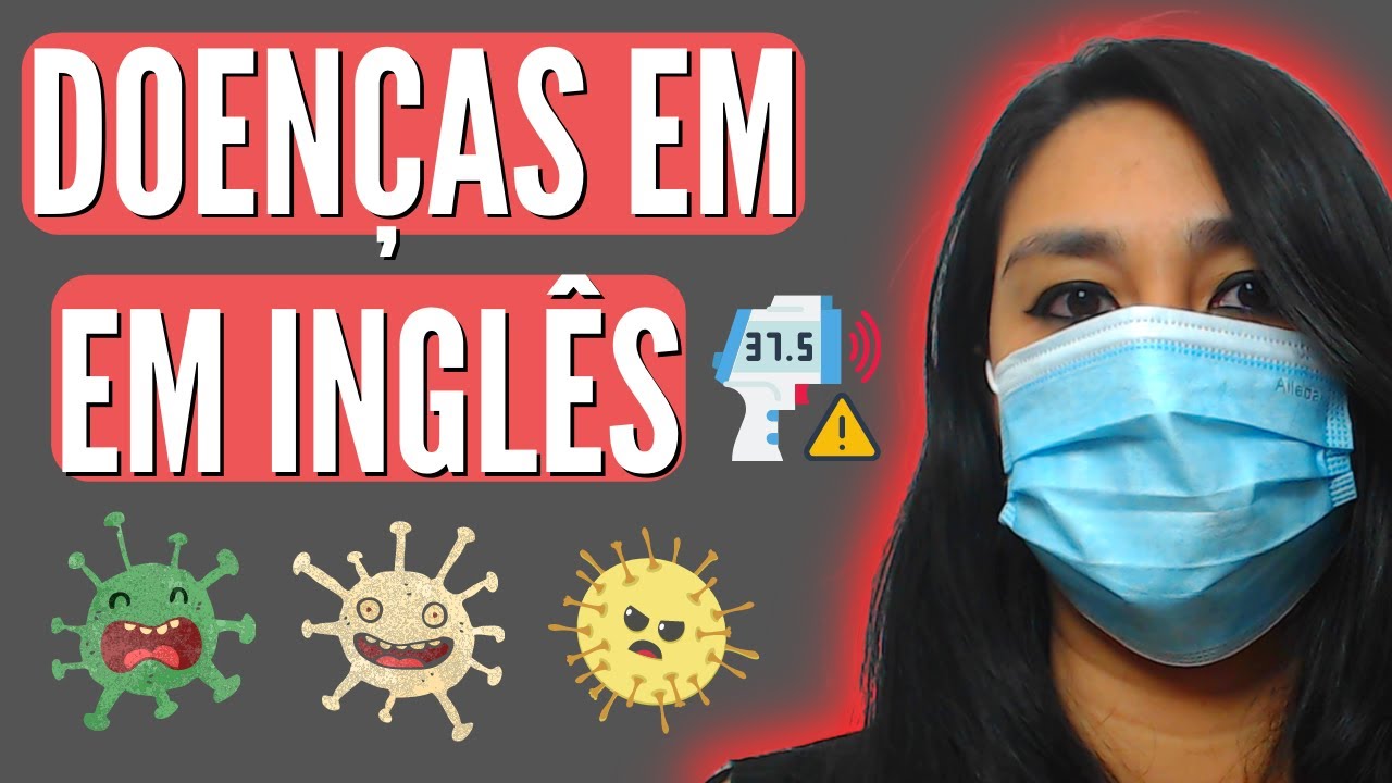DOENÇAS EM INGLÊS | SINTOMAS EM INGLÊS