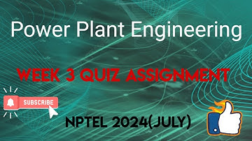 Power Plant Engineering Week 3 Quiz Assignment Solution | NPTEL 2024 (July) | SWAYAM 2024 |