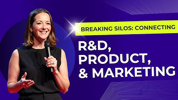 Breaking Silos: Connecting R&D, Product, and Marketing | Catherine O
