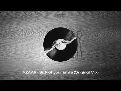 AZAAR Sick Of Your Smile Original Mix 