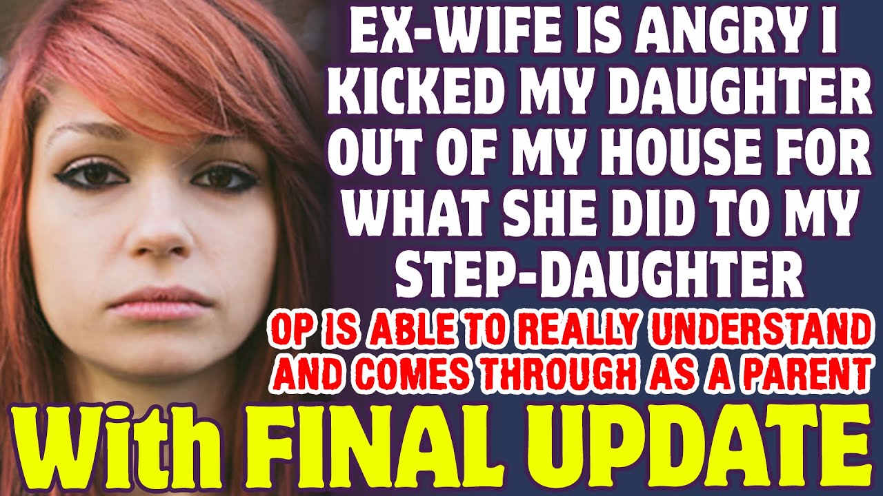 Ex Wife Is Angry I Kicked My Daughter Out For What She Did To My Step 