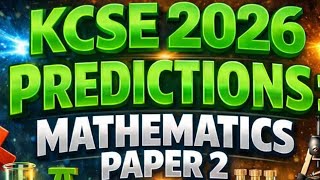 KCSE 2026 mathematics paper 2 predictions 