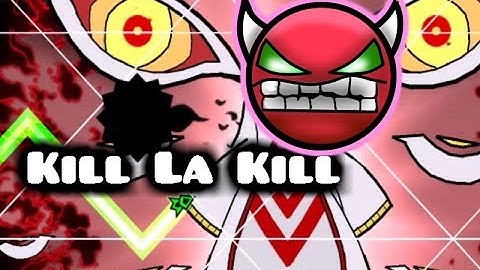 Geometry Dash - Kill la kill by M3nhHU3 [Easy Demon?]