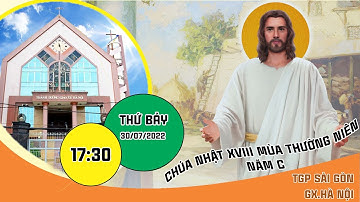 THÁNH LỄ CHIỀU THỨ BẢY| CHÚA NHẬT XVIII THƯỜNG NIÊN- NĂM C- GIÁO XỨ HÀ NỘI- 30.07.2022