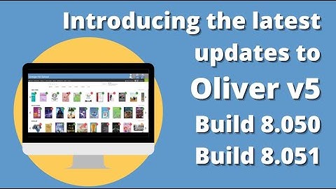 Oliver v5 latest updates - Build 8.050 & Build 8.051