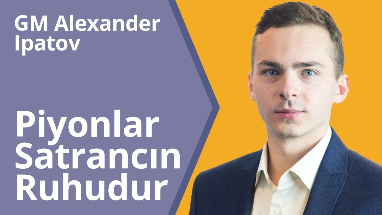 GM Alexander Ipatov'dan Satranç Stratejileri ve Taktikler: Piyonlar Satrancın Ruhudur