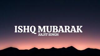 ISHQ MUBARAK | FROM ”TUM BIN 2” | ARJIT SINGH | LYRICAL SONG 