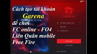 Hướng Dẫn Tạo Nhanh Tài Khoản Garena để chơi FC online - FO4, Free Fire, Liên Quân Mobile