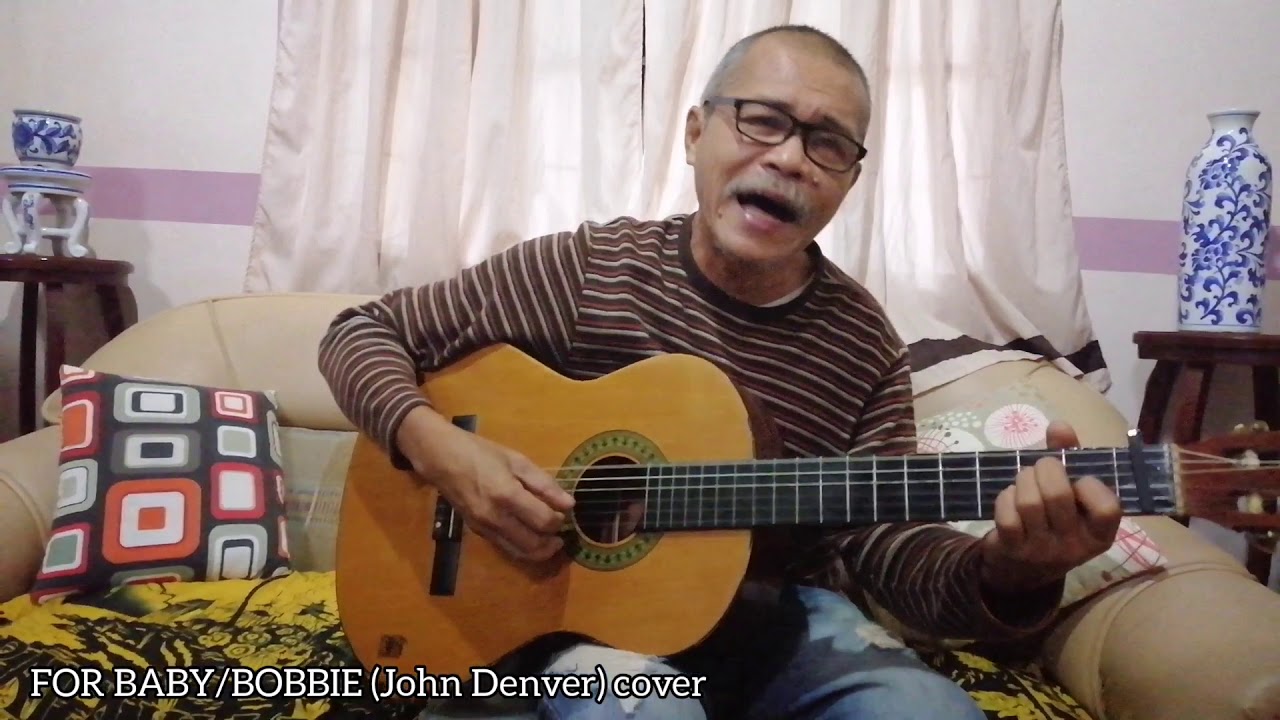 For Baby Bobbie John Denver Cover Youtube For Baby Bobbie John Denver Cover Youtube
