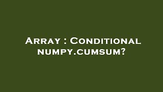 Array : Conditional numpy.cumsum