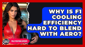 Why Is F1 Cooling Efficiency Hard To Blend With Aero? - Pole Position Experts