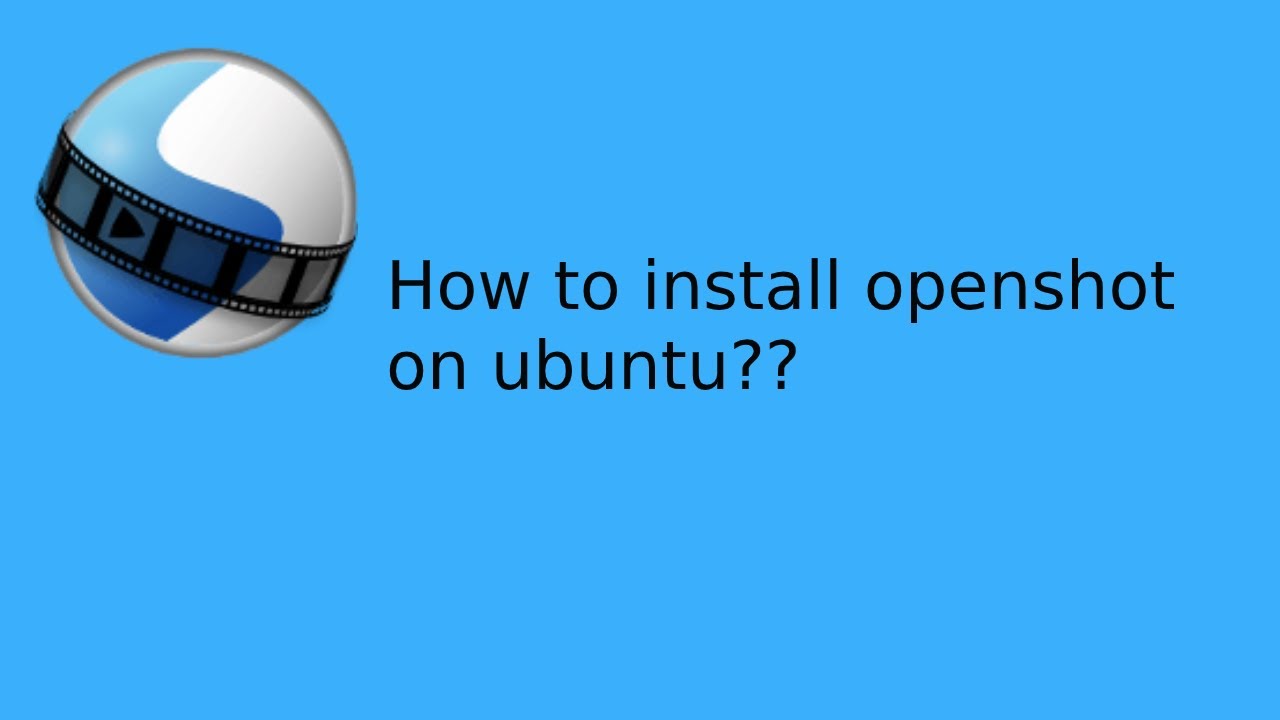 Openshot install ubuntu 18.04 | openshot video editor | openshot ...