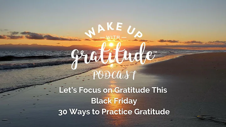 Lets Focus on Gratitude This Black Friday - 30 Way...