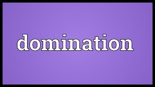 Domination Meaning