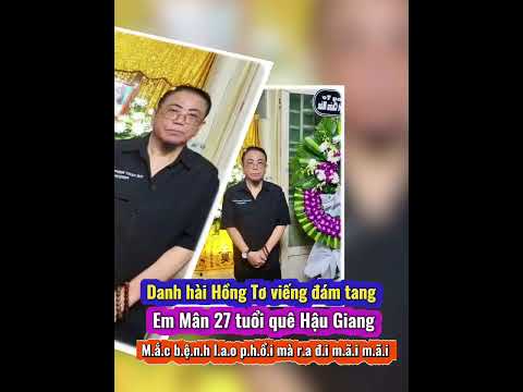 Thương tâm: Danh hài Hồng Tơ đến viếng đám tang Em Mân 27 tuổi m.ắc b.ệ.nh l.a.o ph.ổ.i mà ra đi mãi
