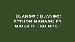 Django : Django: python manage.py migrate --noinput
