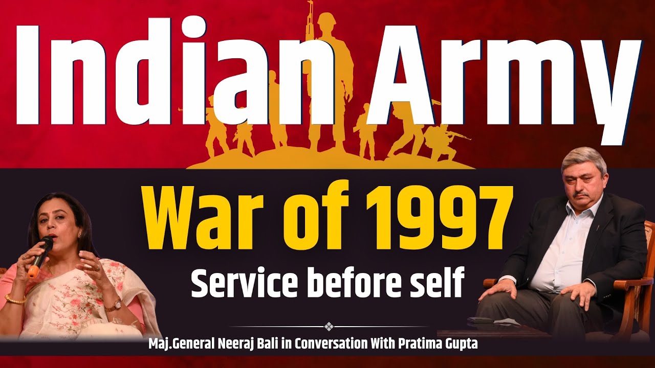 Maj. General Neeraj Bali on 1997 War & Leadership | In Conversation With Pratima Gupta