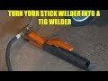 How To Turn a Stick Welder into a TIG Welder