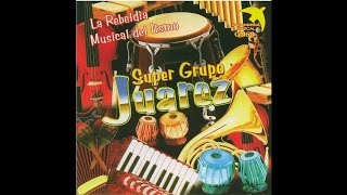Video thumbnail of "Super Grupo Juarez - La Rebeldia Musical del Ritmo"