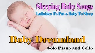 Baby Dreamland - Lullabies and Baby Songs ❤♫☆ Baby Sleep Piano Music To Put Your Baby To Sleep