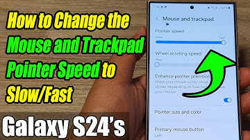 Galaxy S24/S24+/Ultra: How to Change the Mouse and Trackpad Pointer Speed to Slow/Fast