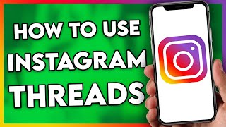 How to Use Instagram Threads (Step By Step)