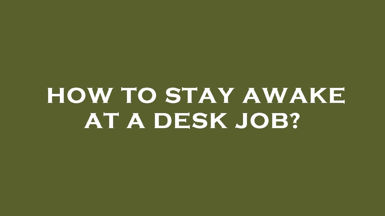 How to stay awake at a desk job? YouTube