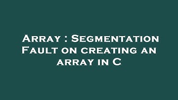 Array : Segmentation Fault on creating an array in C