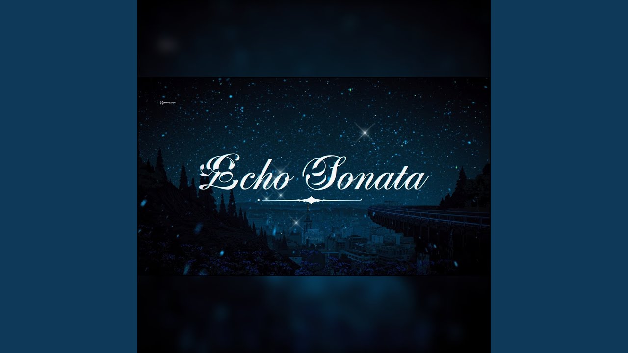Watch ECHO SONATA on YouTube Watch ECHO SONATA on YouTube