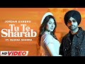 Tu te sharab  jordan sandhu ft mahira sharma  desi crew  latest punjabi songs 2023