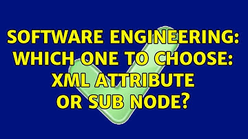 Software Engineering: Which one to choose: XML attribute or Sub node? (4 Solutions!!)