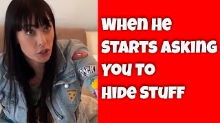 When He Asks You To Hide Stuff