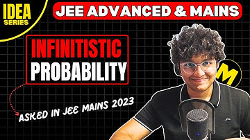 Brilliant IDEA of Infinitistic Probability | Ep 20: IDEA Series | JEE Advanced & Mains 2026/2027
