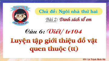 Tiếng Việt 2 | Sách Chân trời sáng tạo | Tuần 12 | Bài 2 | Câu 6: LT giới thiệu đồ vật quen thuộc tt