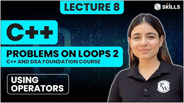 Problems on Loops - Part 2 | Lecture 8 | C++ and DSA Foundation Course