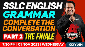 SSLC English Grammar - Complete the Conversation | Part 2 - The Finale | Xylem SSLC
